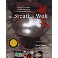 The Breath of a Wok: Unlocking the Spirit of Chinese Wok Cooking Through Recipes and Lore